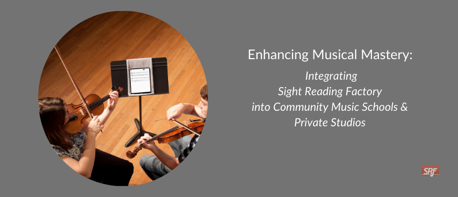 Enhancing Musical Mastery: Integrating Sight Reading Factory into Community Music Schools and Private Studios